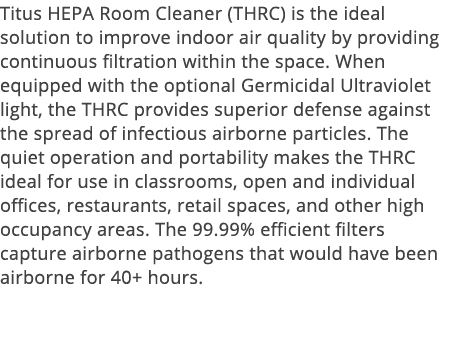 Titus HEPA Room Cleaner (THRC) is the ideal solution to improve indoor air quality by providing continuous filtration   