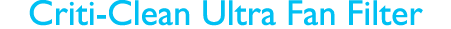 Criti-Clean Ultra Fan Filter