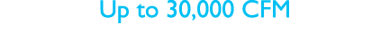 Up to 30,000 CFM
