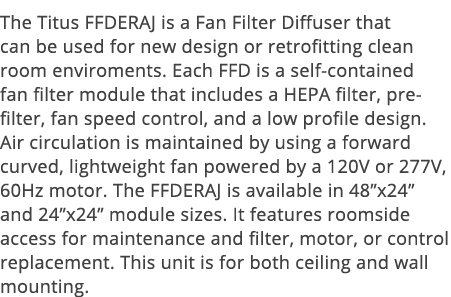 The Titus FFDERAJ is a Fan Filter Diffuser that can be used for new design or retrofitting clean room enviroments  Ea   