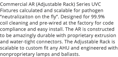 Commercial AR (Adjustable Rack) Series UVC Fixtures calculated and scalable for pathogen  neutralizaiton on the fly     
