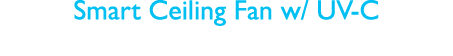 Smart Ceiling Fan w  UV-C