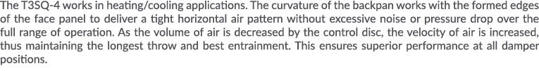 The T3SQ-4 works in heating cooling applications  The curvature of the backpan works with the formed edges of the fac   