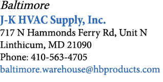 Baltimore J-K HVAC Supply, Inc  717 N Hammonds Ferry Rd, Unit N Linthicum, MD 21090 Phone: 410-563-4705 baltimore war   